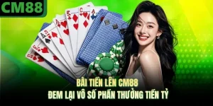 Bài Tiến Lên CM88 Đem Lại Vô Số Phần Thưởng Tiền Tỷ