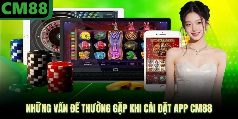 Những vấn đề thường gặp khi cài đặt app CM88