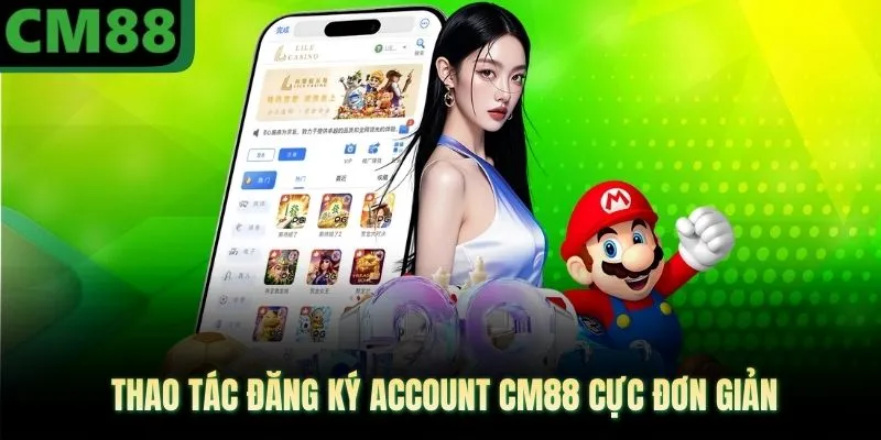 Thao tác đăng ký account CM88 cực đơn giản