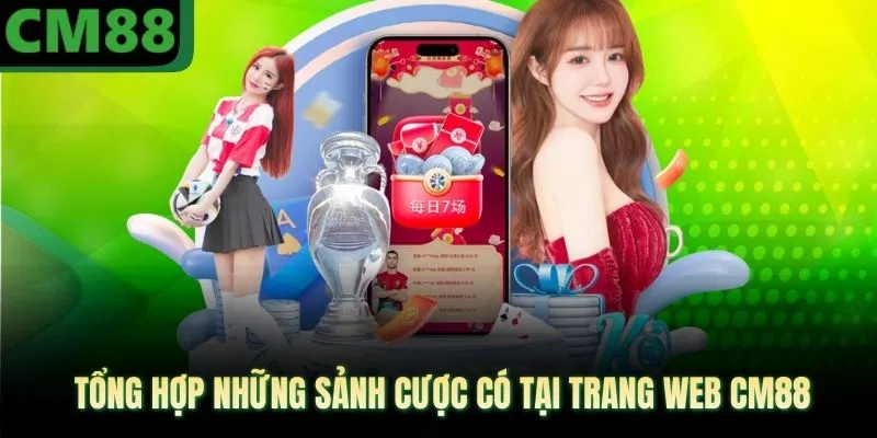 Tổng hợp những sảnh cược có tại trang web CM88